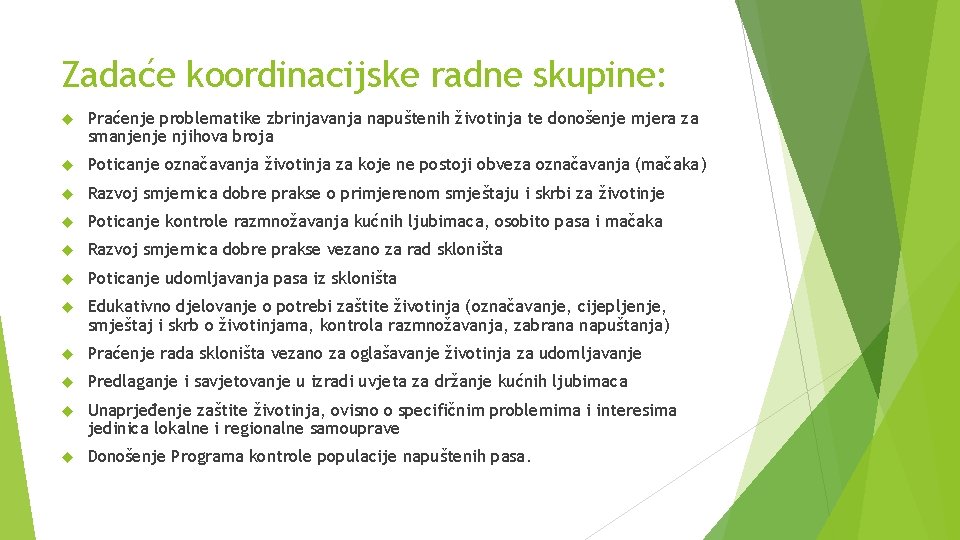 Zadaće koordinacijske radne skupine: Praćenje problematike zbrinjavanja napuštenih životinja te donošenje mjera za smanjenje