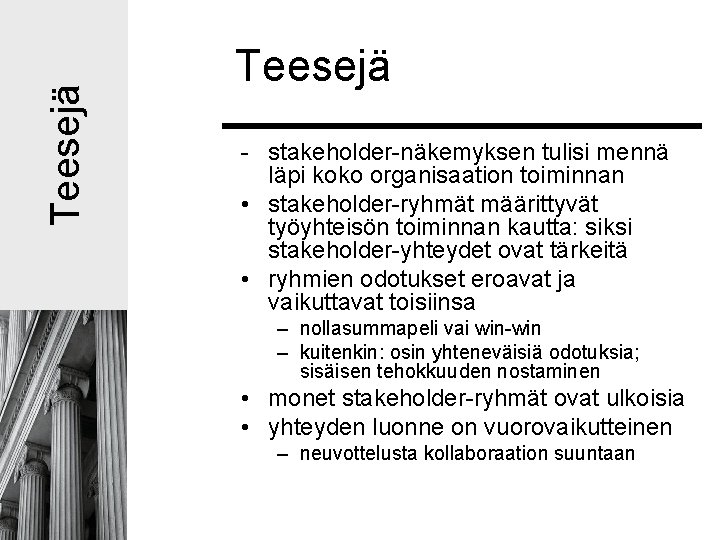 Teesejä - stakeholder-näkemyksen tulisi mennä läpi koko organisaation toiminnan • stakeholder-ryhmät määrittyvät työyhteisön toiminnan Teesejä - stakeholder-näkemyksen tulisi mennä läpi koko organisaation toiminnan • stakeholder-ryhmät määrittyvät työyhteisön toiminnan