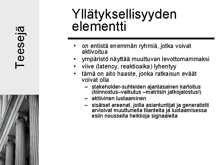 Teesejä Yllätyksellisyyden elementti • on entistä enemmän ryhmiä, jotka voivat aktivoitua • ympäristö näyttää Teesejä Yllätyksellisyyden elementti • on entistä enemmän ryhmiä, jotka voivat aktivoitua • ympäristö näyttää
