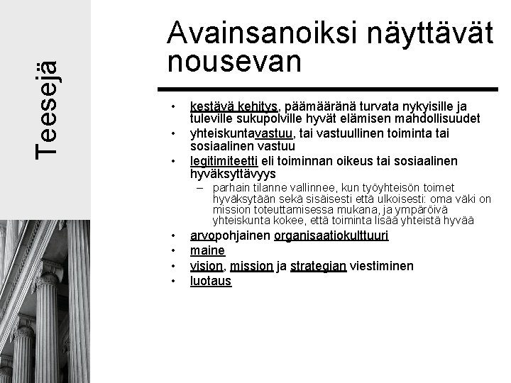Teesejä Avainsanoiksi näyttävät nousevan • • • kestävä kehitys, päämääränä turvata nykyisille ja tuleville Teesejä Avainsanoiksi näyttävät nousevan • • • kestävä kehitys, päämääränä turvata nykyisille ja tuleville