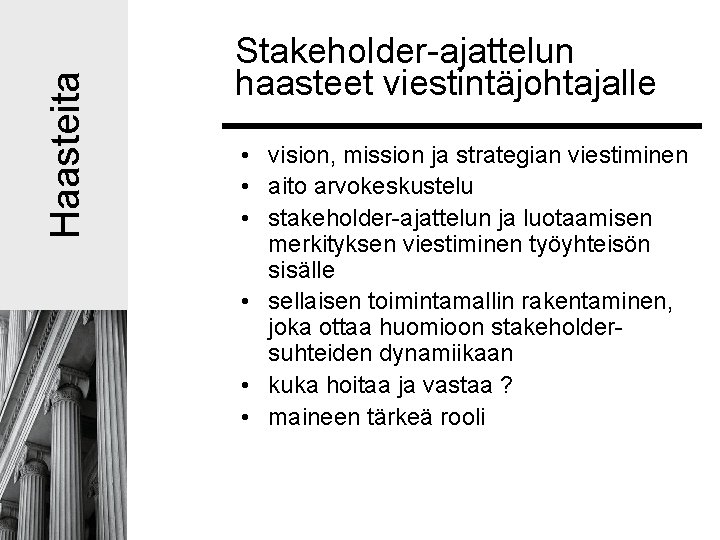 Haasteita Stakeholder-ajattelun haasteet viestintäjohtajalle • vision, mission ja strategian viestiminen • aito arvokeskustelu • Haasteita Stakeholder-ajattelun haasteet viestintäjohtajalle • vision, mission ja strategian viestiminen • aito arvokeskustelu •