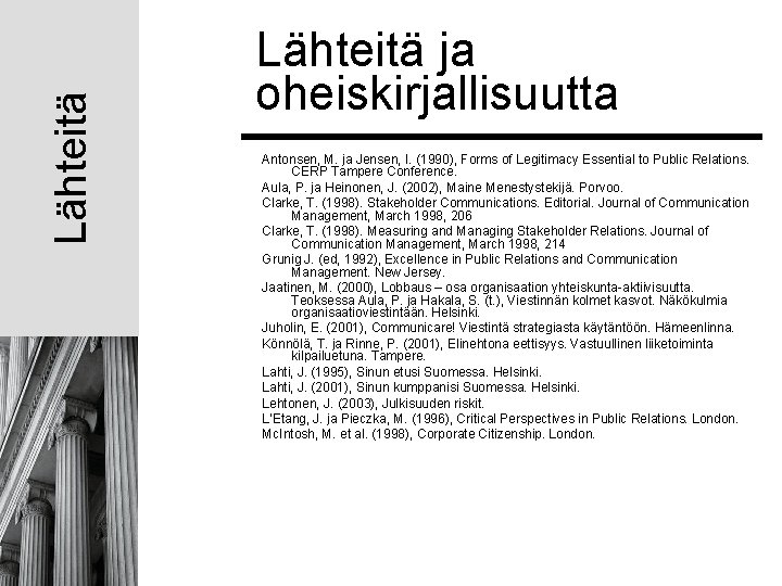 Lähteitä ja oheiskirjallisuutta Antonsen, M. ja Jensen, I. (1990), Forms of Legitimacy Essential to Lähteitä ja oheiskirjallisuutta Antonsen, M. ja Jensen, I. (1990), Forms of Legitimacy Essential to
