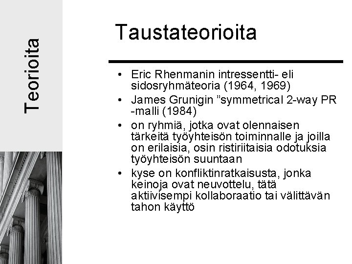 Teorioita Taustateorioita • Eric Rhenmanin intressentti- eli sidosryhmäteoria (1964, 1969) • James Grunigin ”symmetrical Teorioita Taustateorioita • Eric Rhenmanin intressentti- eli sidosryhmäteoria (1964, 1969) • James Grunigin ”symmetrical