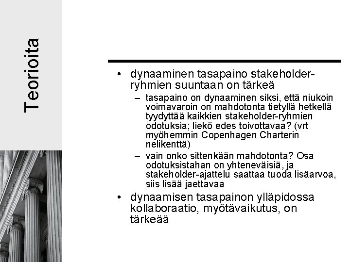 Teorioita • dynaaminen tasapaino stakeholderryhmien suuntaan on tärkeä – tasapaino on dynaaminen siksi, että Teorioita • dynaaminen tasapaino stakeholderryhmien suuntaan on tärkeä – tasapaino on dynaaminen siksi, että