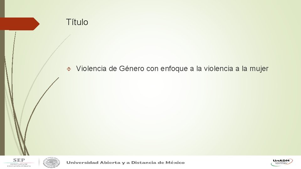Título Violencia de Género con enfoque a la violencia a la mujer 