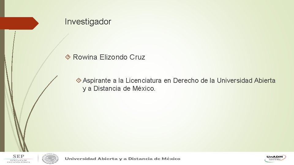 Investigador Rowina Elizondo Cruz Aspirante a la Licenciatura en Derecho de la Universidad Abierta