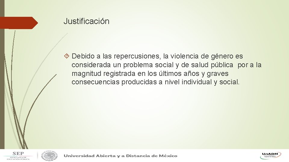 Justificación Debido a las repercusiones, la violencia de género es considerada un problema social