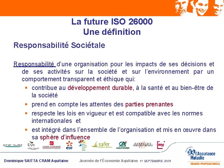 La future ISO 26000 Une définition Responsabilité Sociétale Responsabilité d’une organisation pour les impacts