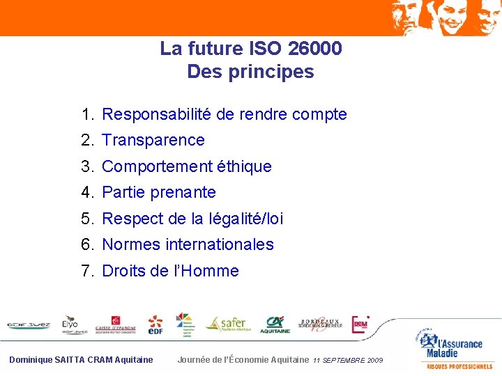 La future ISO 26000 Des principes 1. Responsabilité de rendre compte 2. Transparence 3.