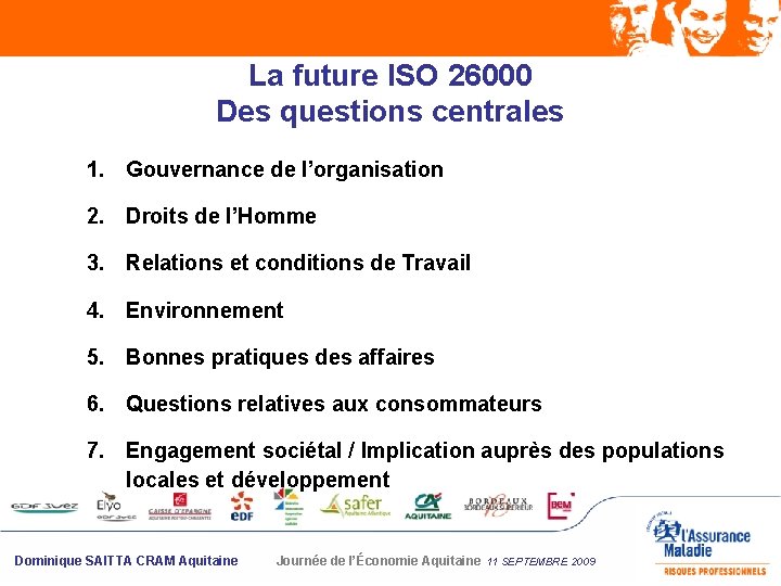 La future ISO 26000 Des questions centrales 1. Gouvernance de l’organisation 2. Droits de