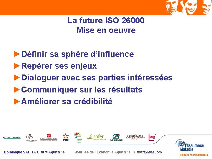 La future ISO 26000 Mise en oeuvre ►Définir sa sphère d’influence ►Repérer ses enjeux