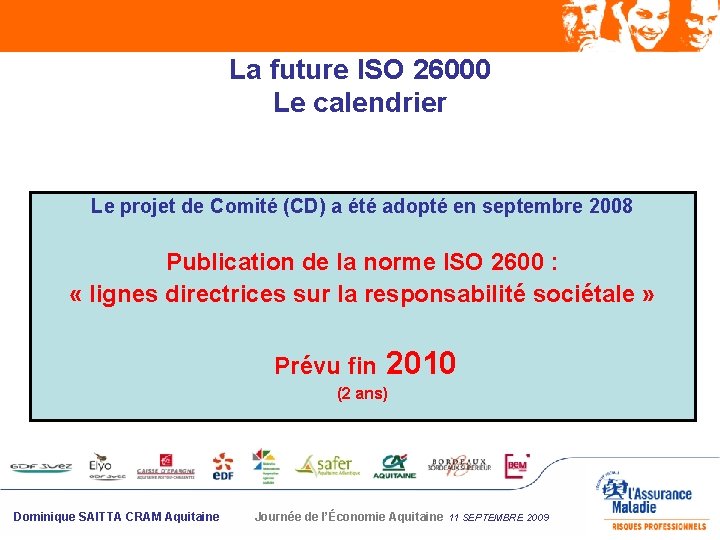 La future ISO 26000 Le calendrier Le projet de Comité (CD) a été adopté