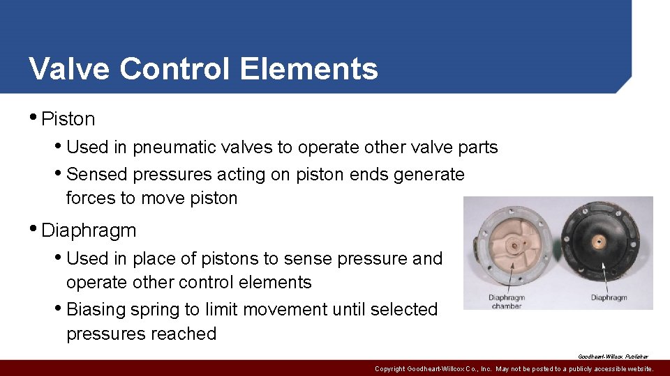 Valve Control Elements • Piston • Used in pneumatic valves to operate other valve