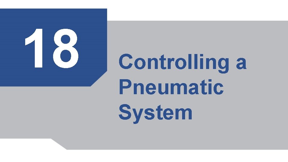 18 Controlling a Pneumatic System 