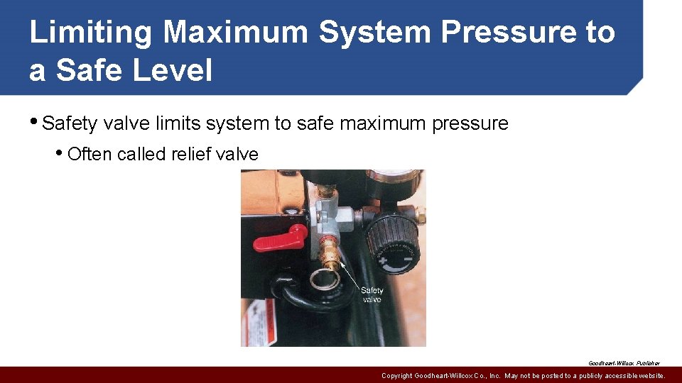 Limiting Maximum System Pressure to a Safe Level • Safety valve limits system to
