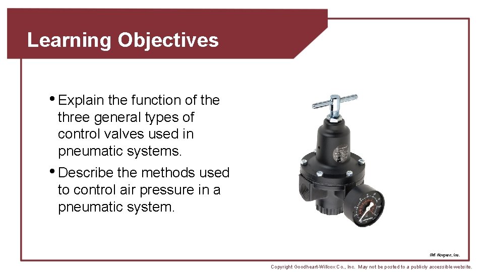 Learning Objectives • Explain the function of the three general types of control valves