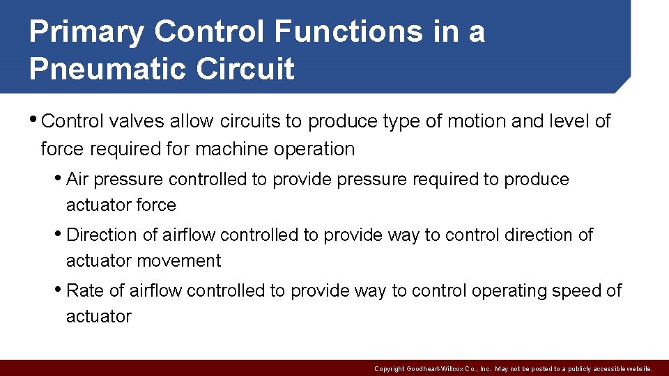 Primary Control Functions in a Pneumatic Circuit • Control valves allow circuits to produce
