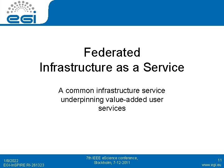 Federated Infrastructure as a Service A common infrastructure service underpinning value-added user services 1/8/2022