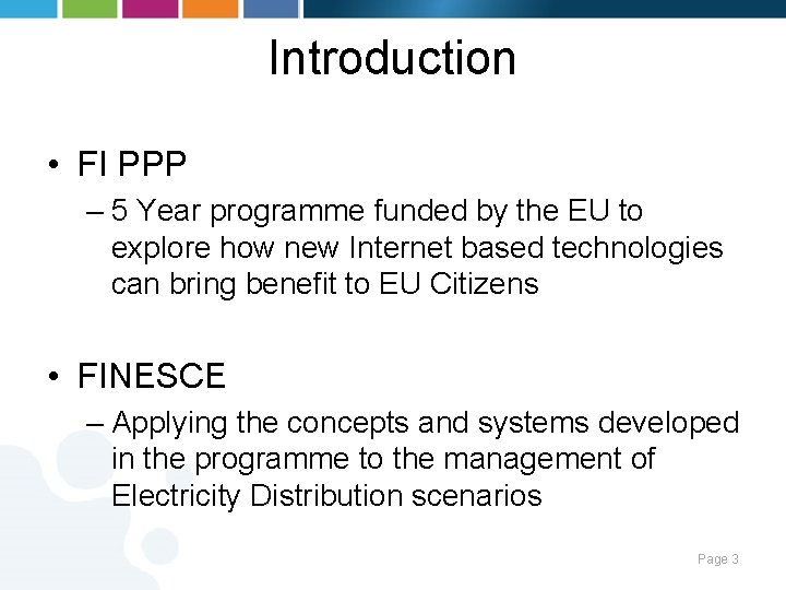 Introduction • FI PPP – 5 Year programme funded by the EU to explore