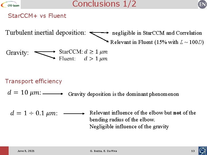 Conclusions 1/2 Star. CCM+ vs Fluent Turbulent inertial deposition: negligible in Star. CCM and