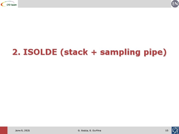 2. ISOLDE (stack + sampling pipe) June 8, 2021 G. Bozza, E. Da Riva