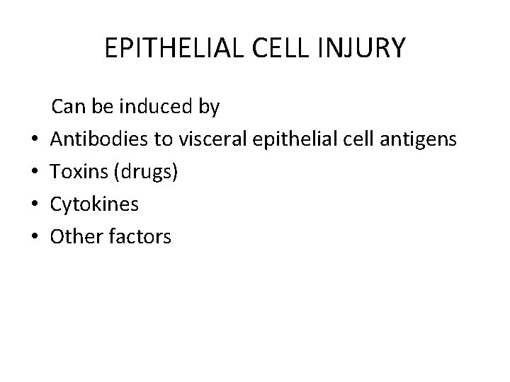 EPITHELIAL CELL INJURY • • Can be induced by Antibodies to visceral epithelial cell