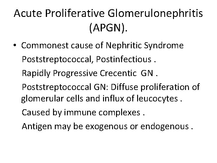 Acute Proliferative Glomerulonephritis (APGN). • Commonest cause of Nephritic Syndrome Poststreptococcal, Postinfectious. Rapidly Progressive