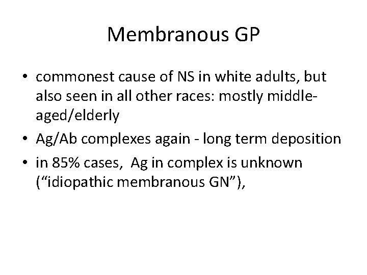 Membranous GP • commonest cause of NS in white adults, but also seen in