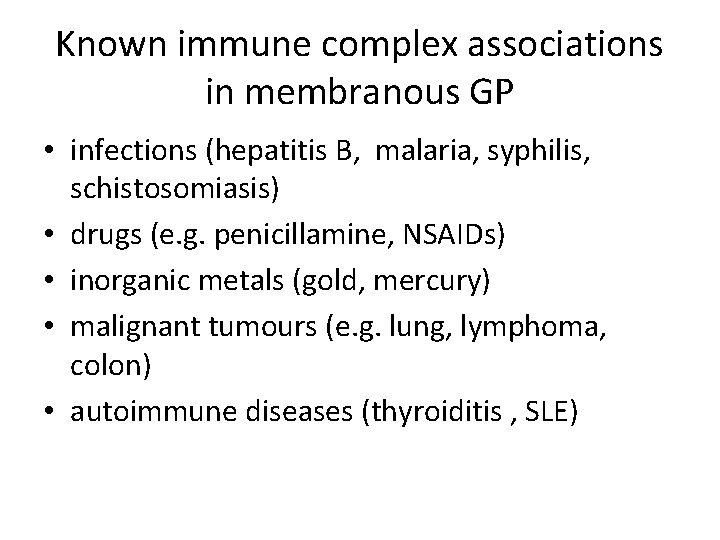 Known immune complex associations in membranous GP • infections (hepatitis B, malaria, syphilis, schistosomiasis)