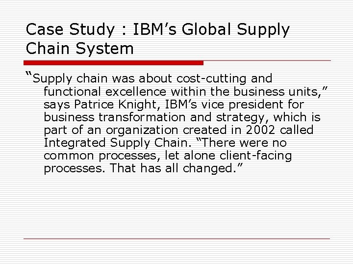 Case Study : IBM’s Global Supply Chain System “Supply chain was about cost-cutting and