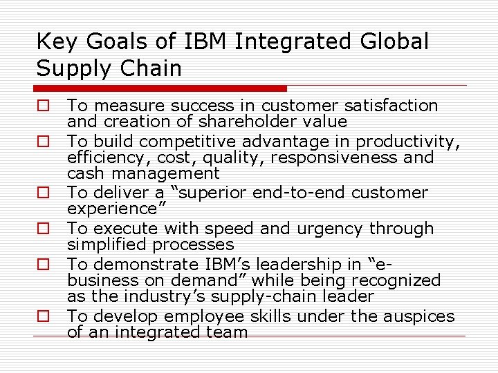 Key Goals of IBM Integrated Global Supply Chain o To measure success in customer