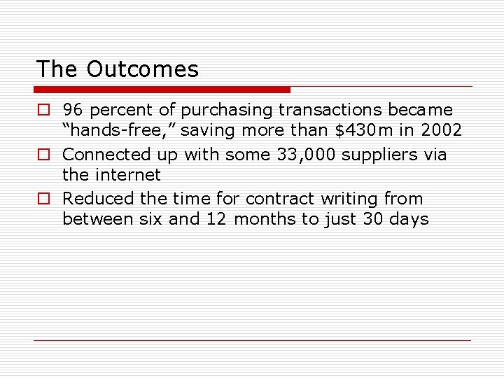 The Outcomes o 96 percent of purchasing transactions became “hands-free, ” saving more than