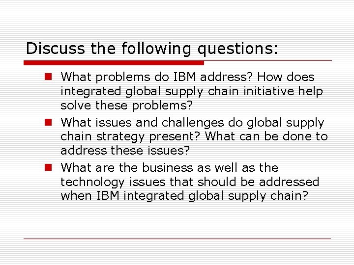 Discuss the following questions: n What problems do IBM address? How does integrated global