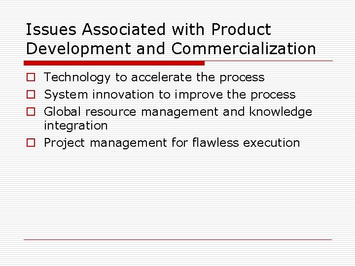 Issues Associated with Product Development and Commercialization o Technology to accelerate the process o