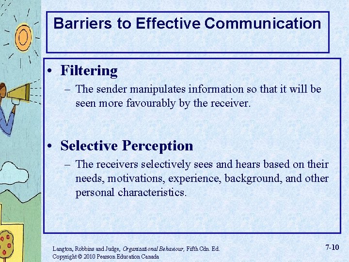 Barriers to Effective Communication • Filtering – The sender manipulates information so that it