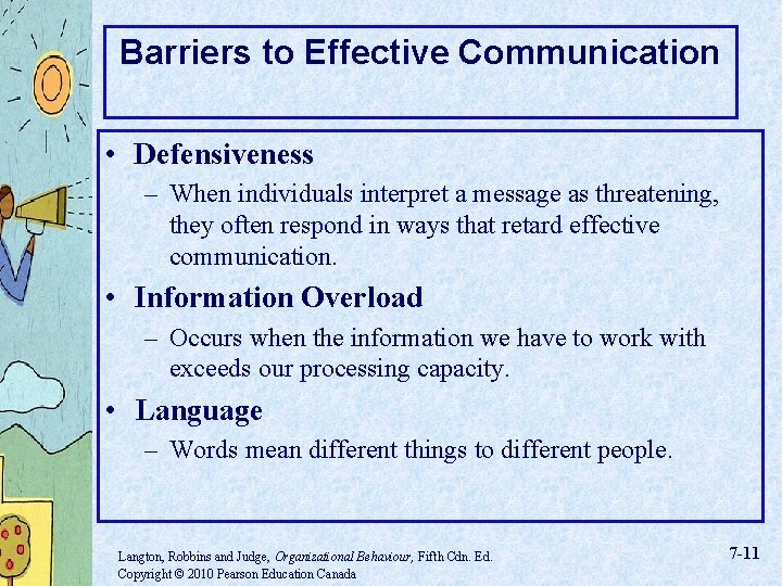 Barriers to Effective Communication • Defensiveness – When individuals interpret a message as threatening,