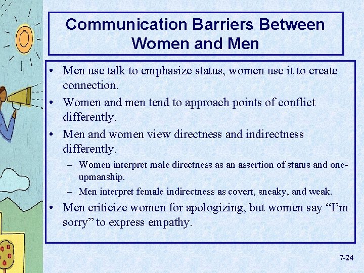 Communication Barriers Between Women and Men • Men use talk to emphasize status, women