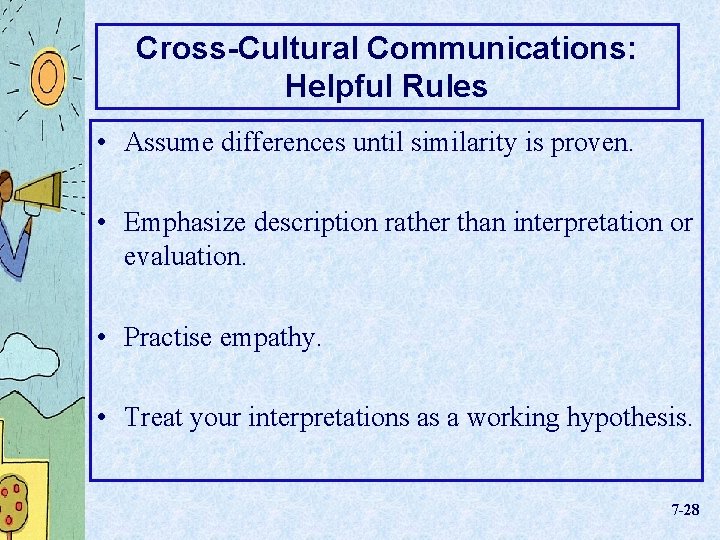 Cross-Cultural Communications: Helpful Rules • Assume differences until similarity is proven. • Emphasize description