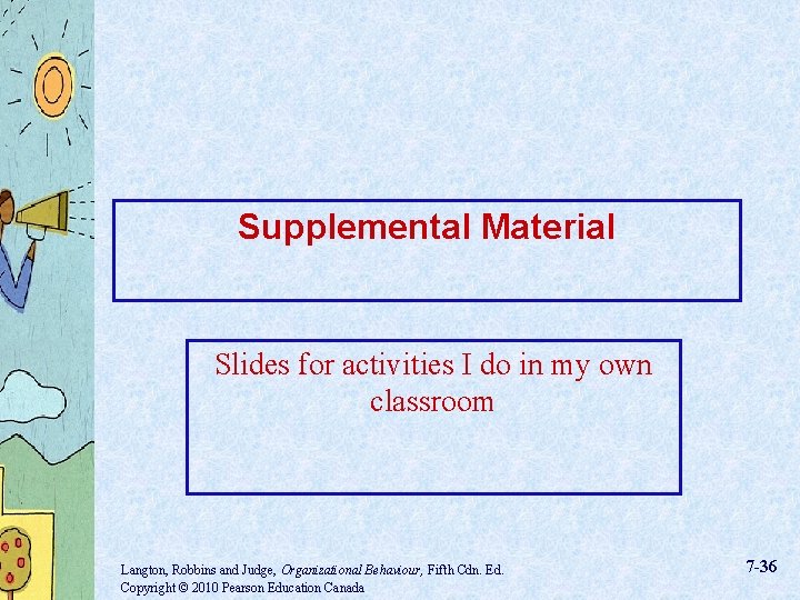 Supplemental Material Slides for activities I do in my own classroom Langton, Robbins and