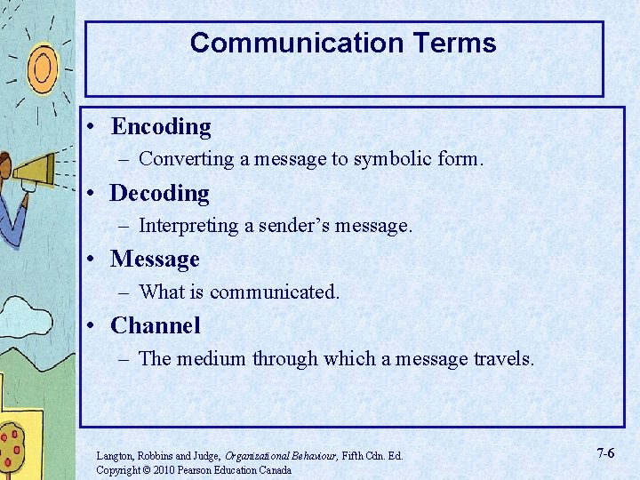 Communication Terms • Encoding – Converting a message to symbolic form. • Decoding –