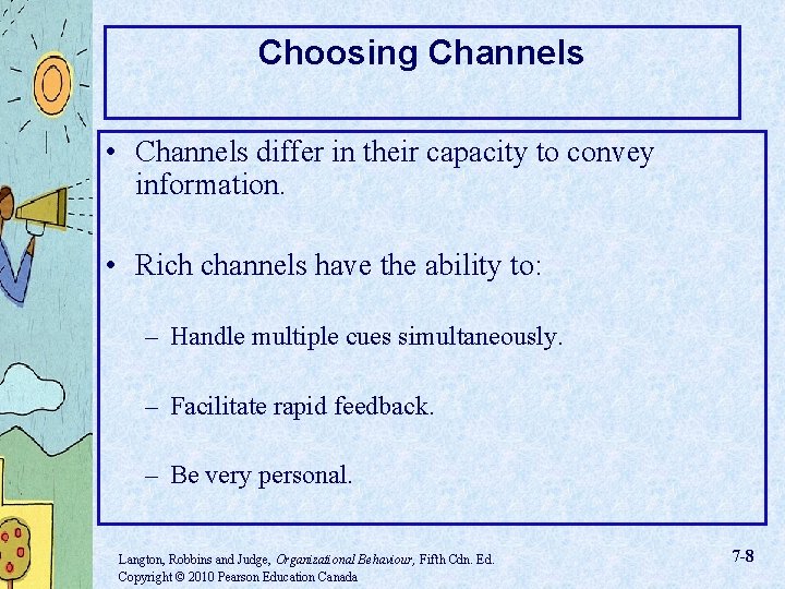 Choosing Channels • Channels differ in their capacity to convey information. • Rich channels
