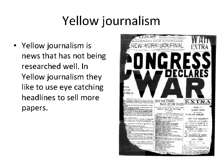 Yellow journalism • Yellow journalism is news that has not being researched well. In