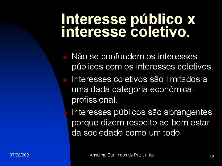 Interesse público x interesse coletivo. n n n 07/06/2021 Não se confundem os interesses