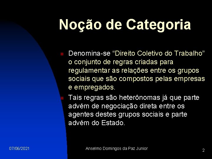 Noção de Categoria n n 07/06/2021 Denomina-se “Direito Coletivo do Trabalho” o conjunto de