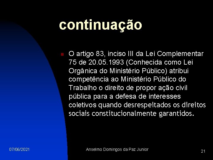 continuação n 07/06/2021 O artigo 83, inciso III da Lei Complementar 75 de 20.