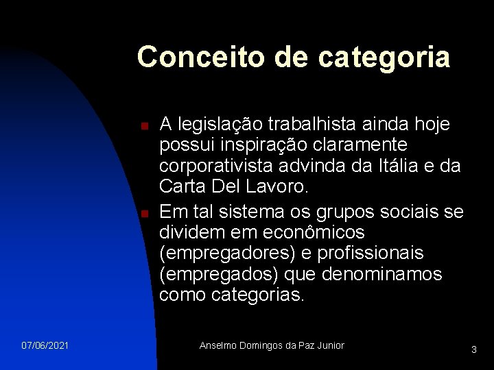 Conceito de categoria n n 07/06/2021 A legislação trabalhista ainda hoje possui inspiração claramente