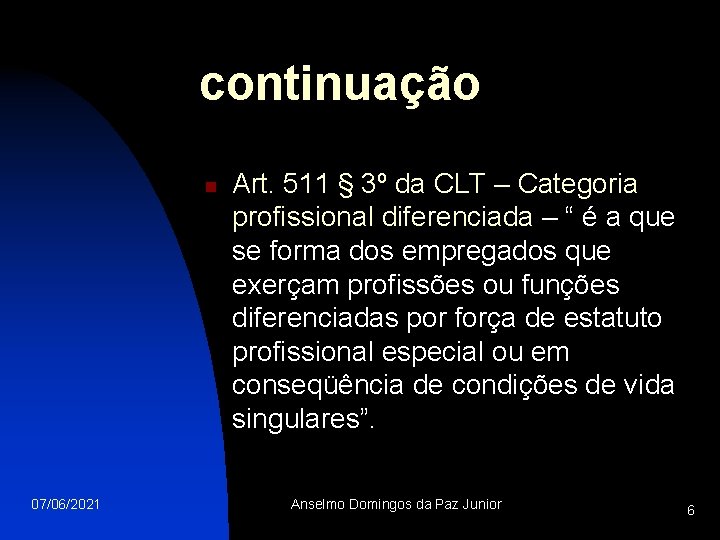 continuação n 07/06/2021 Art. 511 § 3º da CLT – Categoria profissional diferenciada –