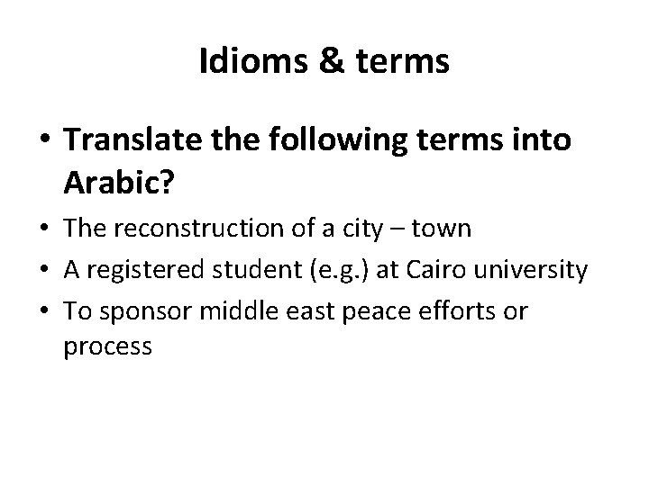 Idioms & terms • Translate the following terms into Arabic? • The reconstruction of