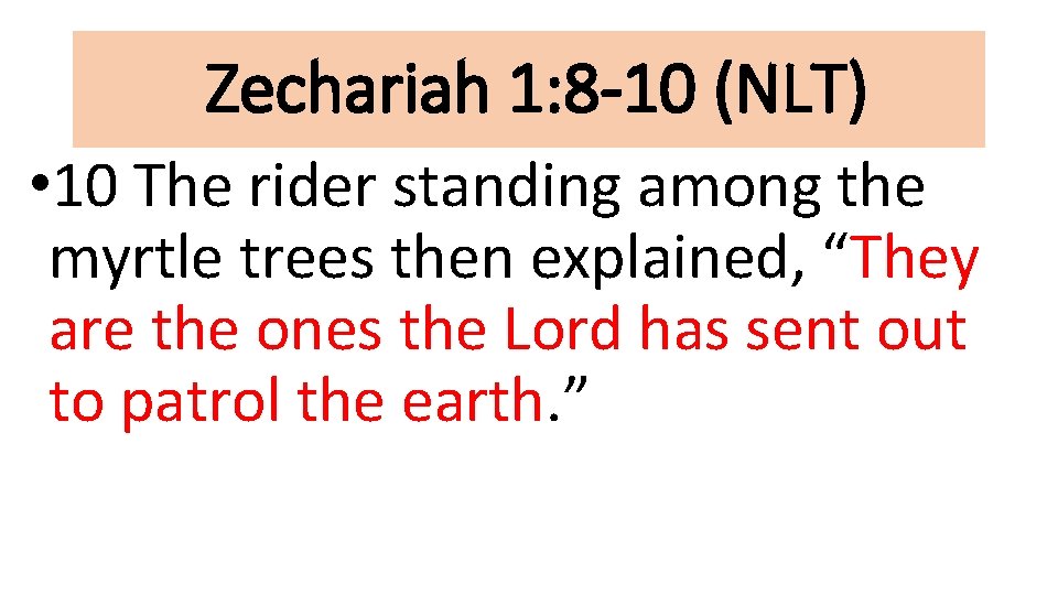 Zechariah 1: 8 -10 (NLT) • 10 The rider standing among the myrtle trees