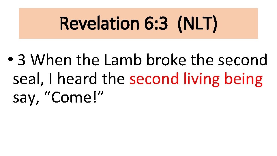 Revelation 6: 3 (NLT) • 3 When the Lamb broke the second seal, I